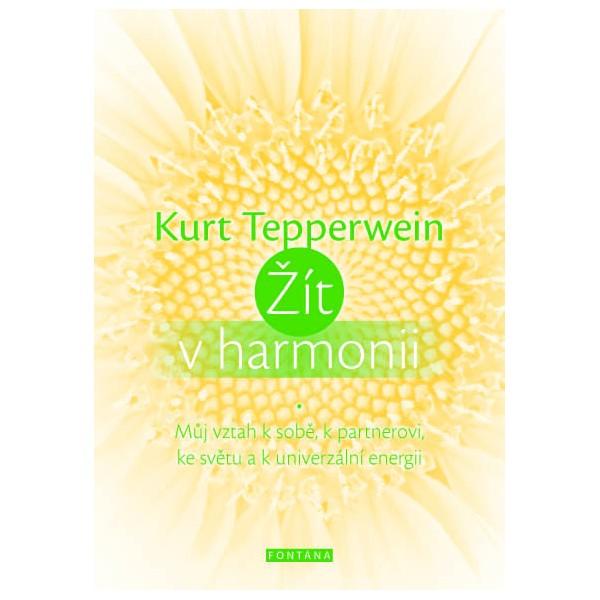 Kniha: Žít v harmonii - Můj vztah k sobě, k partnerovi, ke světu a k univerzální energii - Kurt Tepperwein