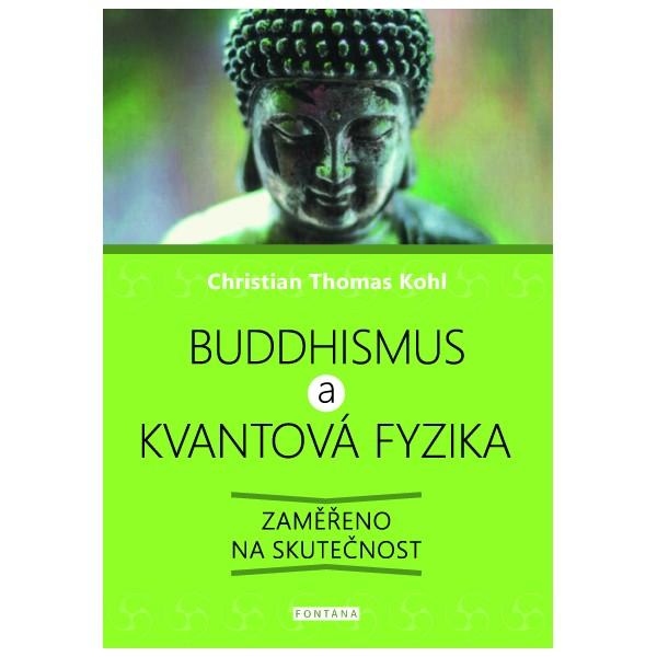 Kniha: Buddhismus a kvantová fyzika - Zaměřeno na skutečnost - Christian Thomas Kohl
