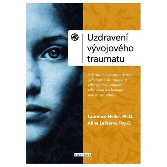 Kniha: Uzdravení vývojového traumatu - Heller Laurence, LaPierre Aline