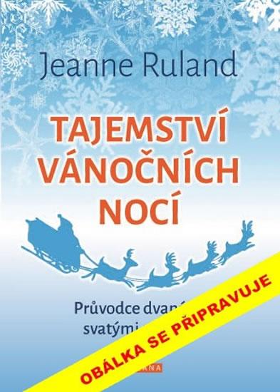 Kniha: Tajemství vánočních nocí - Průvodce dvanácti svatými nocemi - Ruland Jeanne