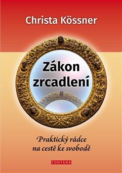 Kniha: Zákon zrcadlení - Praktický rádce na cestě ke svobodě - Kössner, Christa