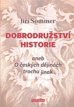 Kniha: Dobrodružství historie aneb O českých dě - Sommer, Jiří