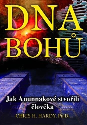 Kniha: DNA Bohů - Jak Anunnakové stvořili člověka - Chris H. Hardy