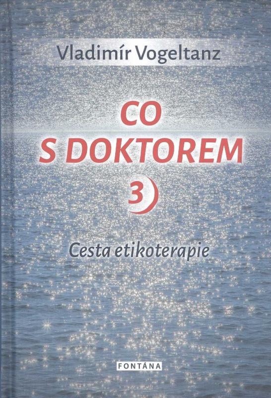 Kniha: Co s doktorem 3 - Cesta etikoterapie - Vladimír Vogeltanz