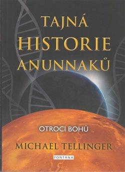 Kniha: Tajná historie Anunnaků - Otroci bohů - Tellinger, Michael
