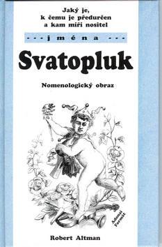 Kniha: Jaký je, k čemu je předurčen a kam míří nositel jména Svatopluk - Robert Altman