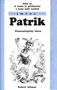 Kniha: Jaký je, k čemu je předurčen a kam míří nositel jména Patrik - Robert Altman