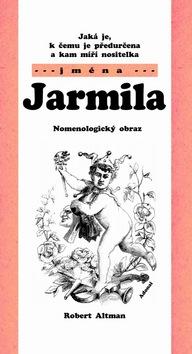 Kniha: Jaká je, k čemu je předurčena a kam míří nositelka jména Jarmila - Robert Altman