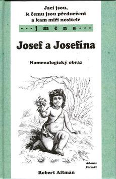 Kniha: Jací jsou, k čemu jsou předurčeni a kam míří nositelé jména Josef, Jeosefína.. - Robert Altman