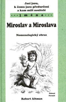 Kniha: Jací jsou, k čemu jsou předurčeni a kam míří nositelé jména Miroslav, Miroslava - Robert Altman