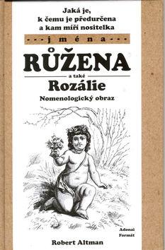 Kniha: Jaká je, k čemu je předurčena a kam míří nositelka jména Růžena a Rozálie - Robert Altman