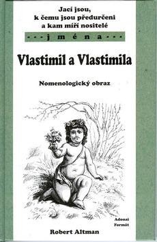 Kniha: Jací jsou, k čemu jsou předurčeni a kam míří nositelé jména Vlastimil,Vlastimila - Robert Altman