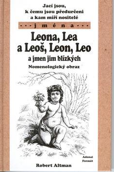 Kniha: Jací jsou, k čemu jsou předurčeni a kam míří nositelé jména Leona, Lea a Leoš - Robert Altman
