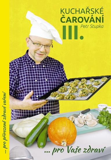 Kniha: Kuchařské čarování Petra Stupky III.díl pro Vaše zdraví - Stupka Petr