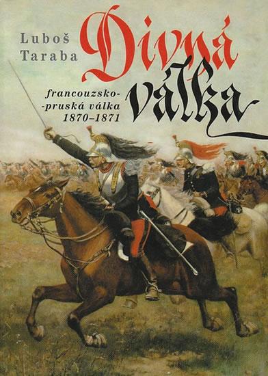 Kniha: Divná válka - Francouzsko-pruská válka 1870–1871 - Taraba Ľuboš