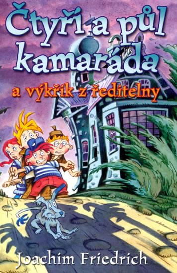 Kniha: Čtyři a půl kamaráda a výkřik z ředitelny - 2.vydání - Friedrich Joachim