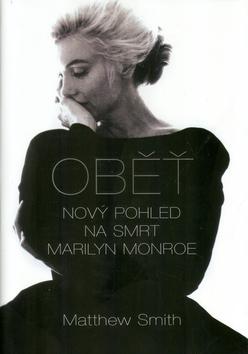Kniha: Oběť: Nový pohled na smrt Marilyn Monroe - Smith Matthew