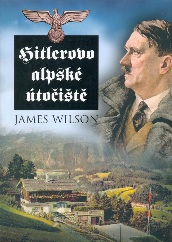 Kniha: Hitlerovo alpské útočiště - Wilson James