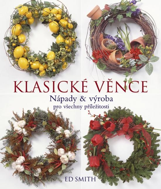 Kniha: Klasické věnce - nápady a výroba - Smith Ed