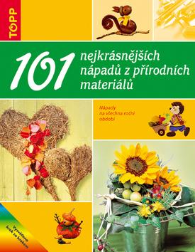 Kniha: 101 nejkrásnějších nápadů z přírodních materiálů - Maria-Regina Altmeyer; Michael Altmeyer