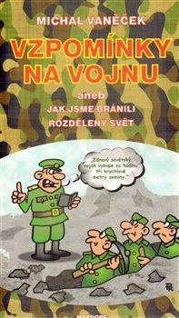 Kniha: Vzpomínky na vojnu aneb jak jsme bránili rozdělený svět - Vaněček, Michal