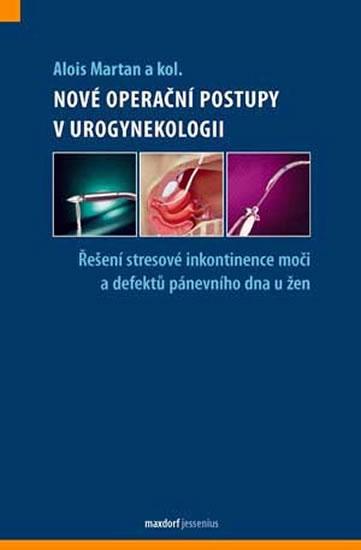 Kniha: Nové operační postupy v urogynekologii - Martan a kolektiv Alois