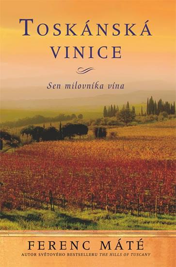 Kniha: Toskánská vinice-Sen milovníka vína ož - Máté Ferenc