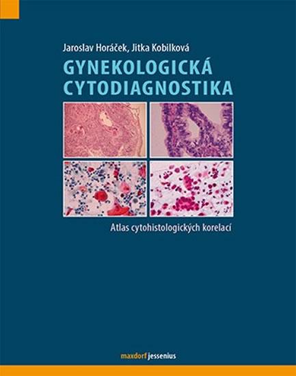 Kniha: Gynekologická cytodiagnostika - Atlas cytohistologických korelací - Horáček Jaroslav, Kobilková Jitka
