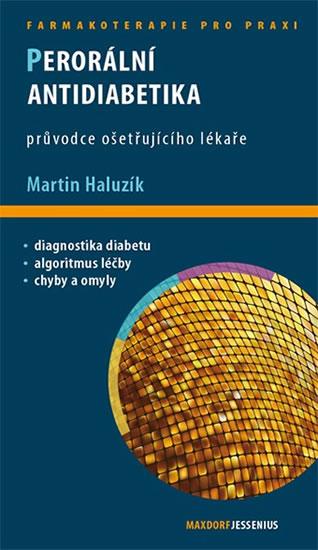 Kniha: Perorální antidiabetika - Průvodce ošetřujícího lékaře - Haluzík Martin