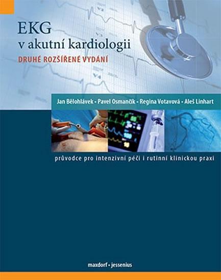 Kniha: EKG v akutní kardiologii - Průvodce pro intenzivní péči i rutinní klinickou praxi - 2. vydání - Bělohlávek a kolektiv Jan