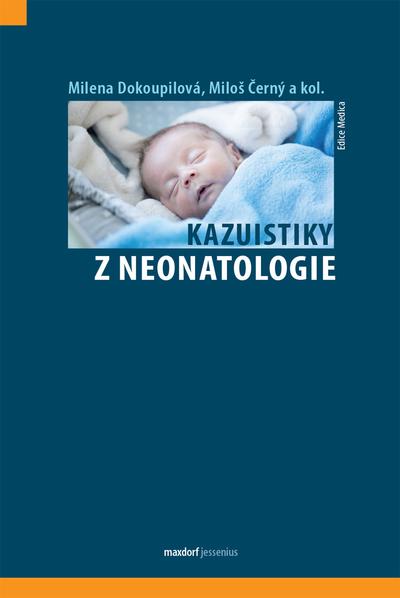 Kniha: Kazuistiky z neonatologie - Milena Dokoupilová, Miloš Černý a kolektiv