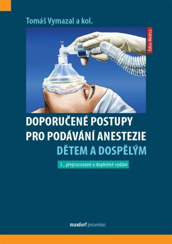 Kniha: Doporučené postupy pro podávání anestezie dětem a dospělým (3. přepracované a doplněné vydání) - Tomáš Vymazal