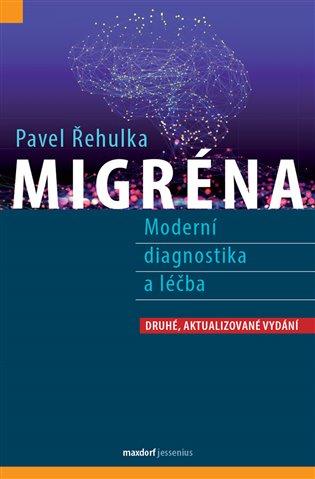 Kniha: Migréna - Moderní diagnostika a léčba - Řehulka, Pavel