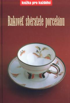 Kniha: Rukověť sběratele porcelánu - Zdeněk Knápek; Zdeněk Knápek