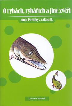 Kniha: O rybách, rybářích a jiné zvěři - Lubomír Malaník