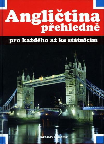 Kniha: Angličtina přehledně pro každého až ke státnicím - Lakomý Jaroslav