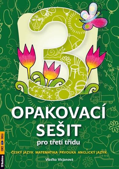 Kniha: Opakovací sešit pro třetí třídu - ČJ, Mat, Prvouka, AJ - Vicjanová Vlaďka