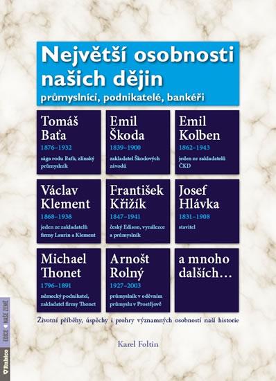 Kniha: Největší osobnosti našich dějin - Průmyslníci, podnikatelé, bankéři - Foltin Karel