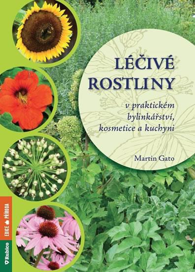 Kniha: Léčivé rostliny v praktickém bylinkářství, kosmetice a kuchyni - Gato Martin