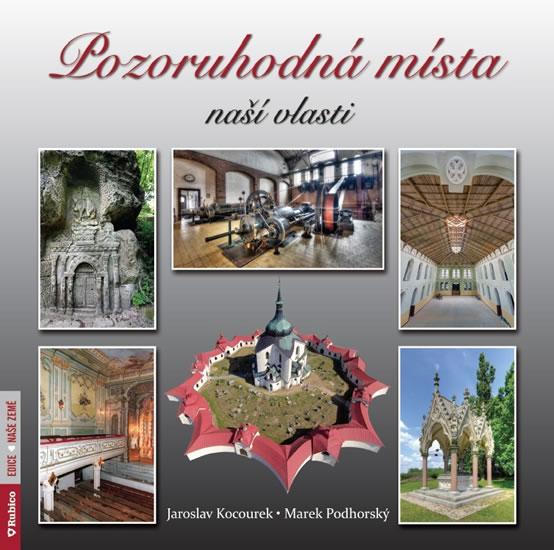 Kniha: Pozoruhodná místa naší země - Kocourek, Marek Podhorský Jaroslav