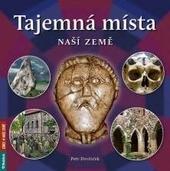 Kniha: Tajemná místa naší země - Petr Dvořáček