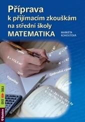 Kniha: Příprava k přijímacím zkouškám na SŠ - Matematika - Markéta Kohoutová