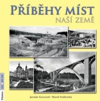 Kniha: Příběhy míst naší země - Jaroslav Kocourek