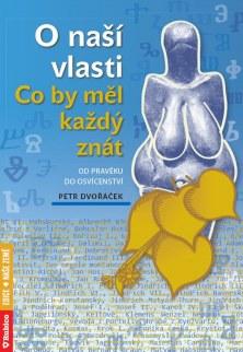 Kniha: O naší vlasti - Co by měl každý znát od - Petr Dvořáček