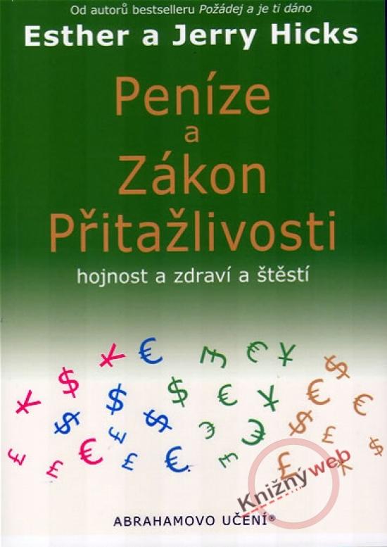 Kniha: Peníze a Zákon Přitažlivosti hojnost a zdraví a štěstí - Hicks Esther a Jerry