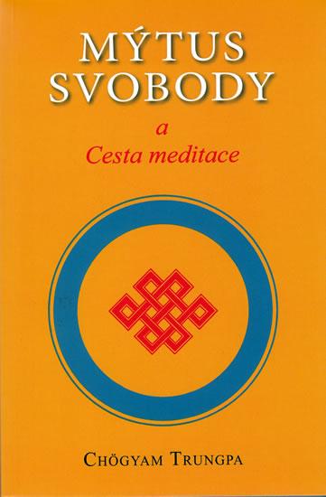 Kniha: Mýtus svobody a Cesta meditace - Trungpa Chögyam