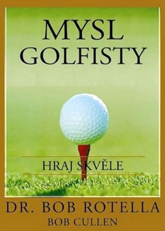 Kniha: Mysl golfisty - Hraj skvěle - Rotella Bob