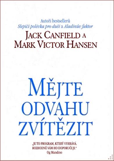 Kniha: Mějte odvahu zvítězit - Hansen Mark Victor Canfield Jack