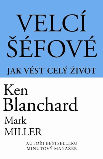 Kniha: Velcí šéfové - Jak vést celý život - Blanchard Ken