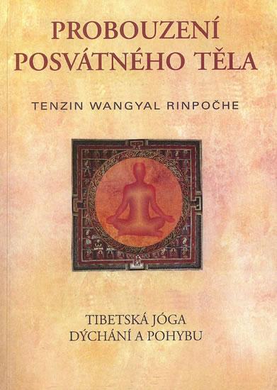 Kniha: Probuzení posvátného těla - Tibetská jóga dýchání a pohybu - Rinpočhe Tenzin Wangyal